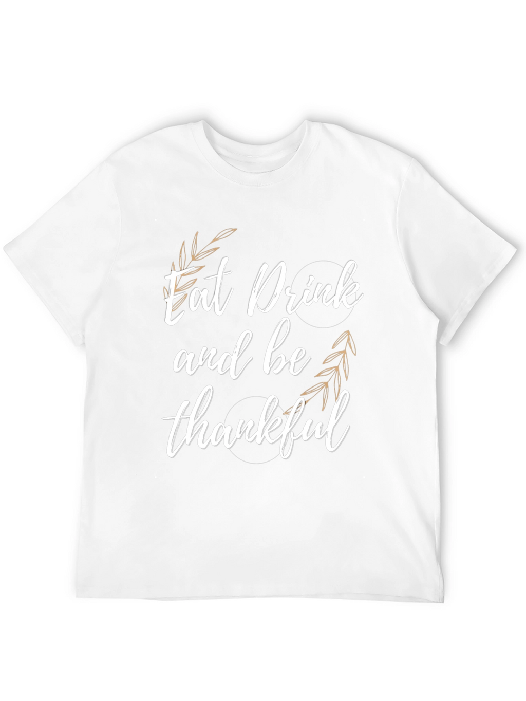 Eat Drink & Be Thankful T-Shirt