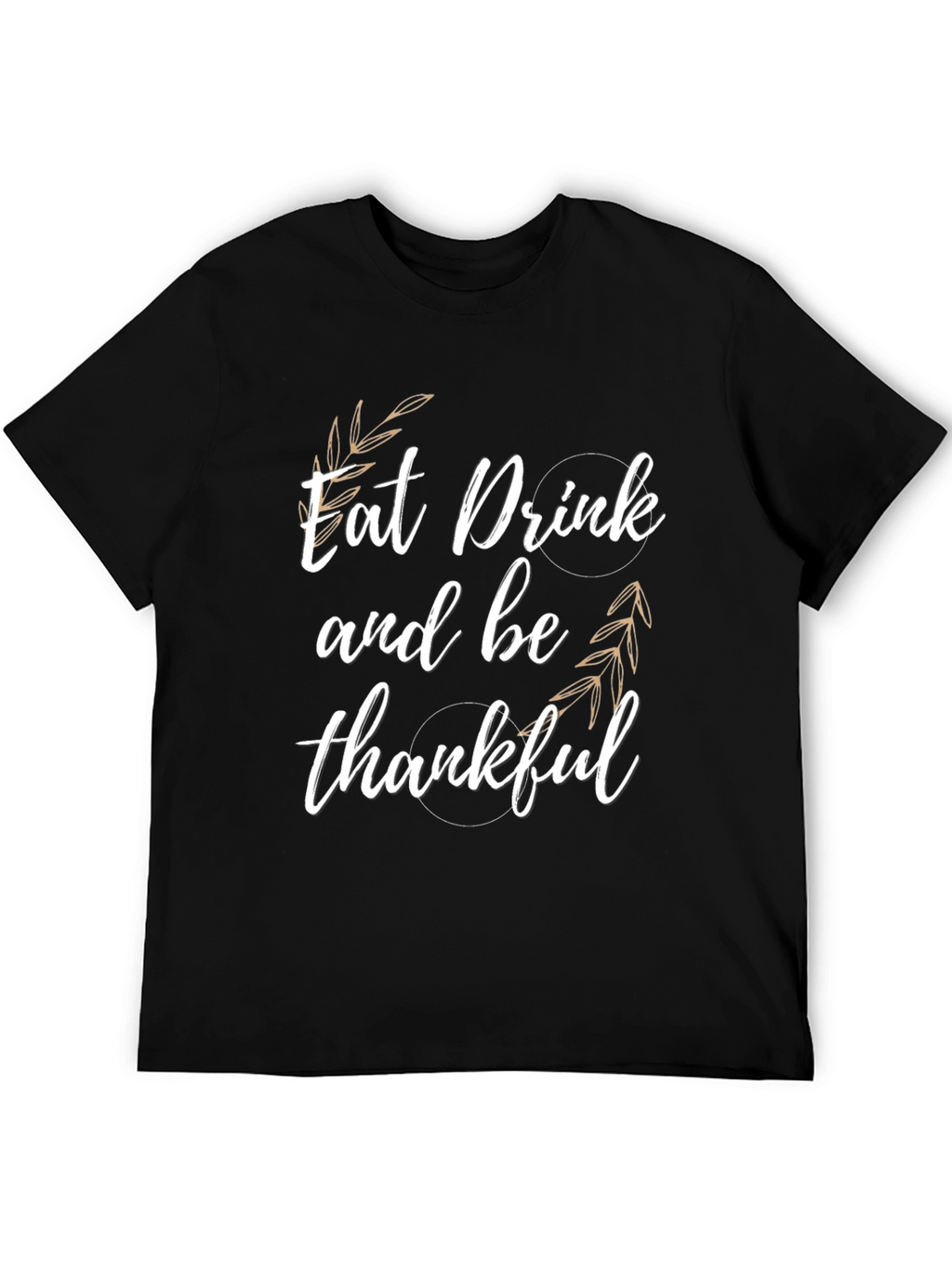 Eat Drink & Be Thankful T-Shirt