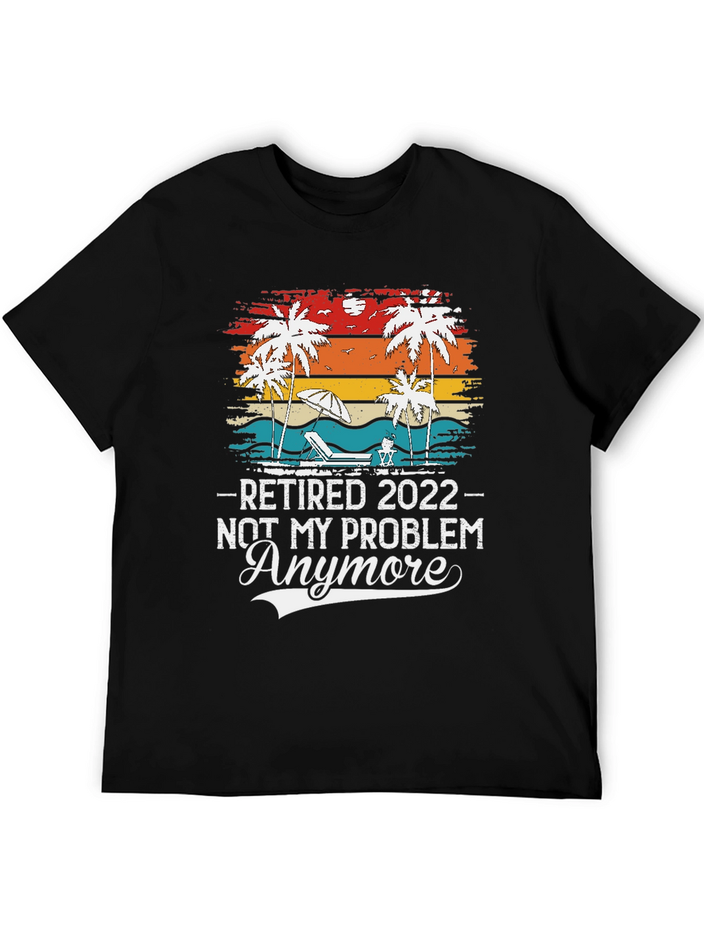 Retired 2022 - Not My Problem Anymore T-Shirt