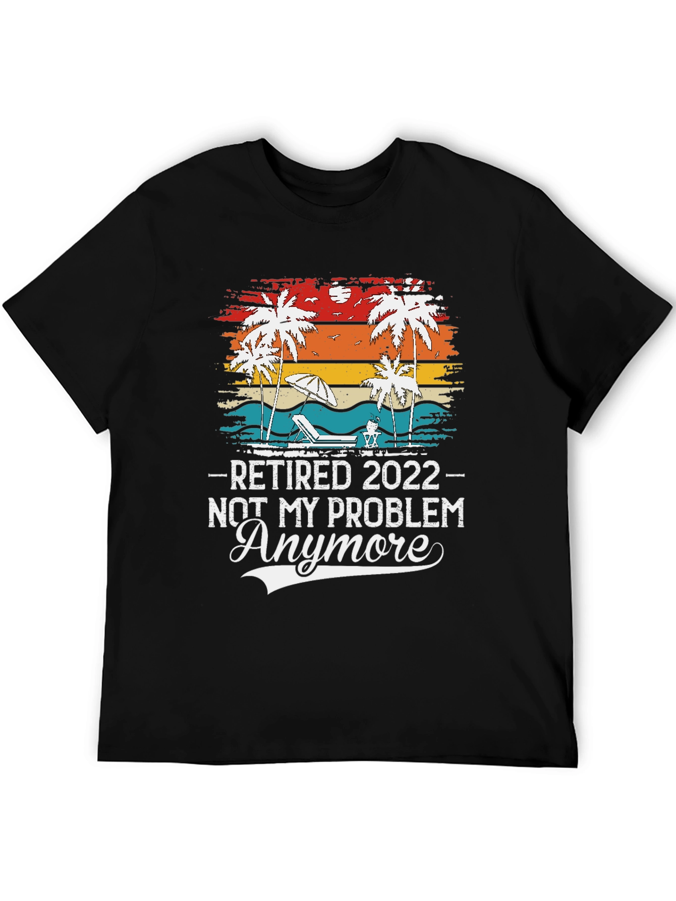 Retired 2022 - Not My Problem Anymore T-Shirt