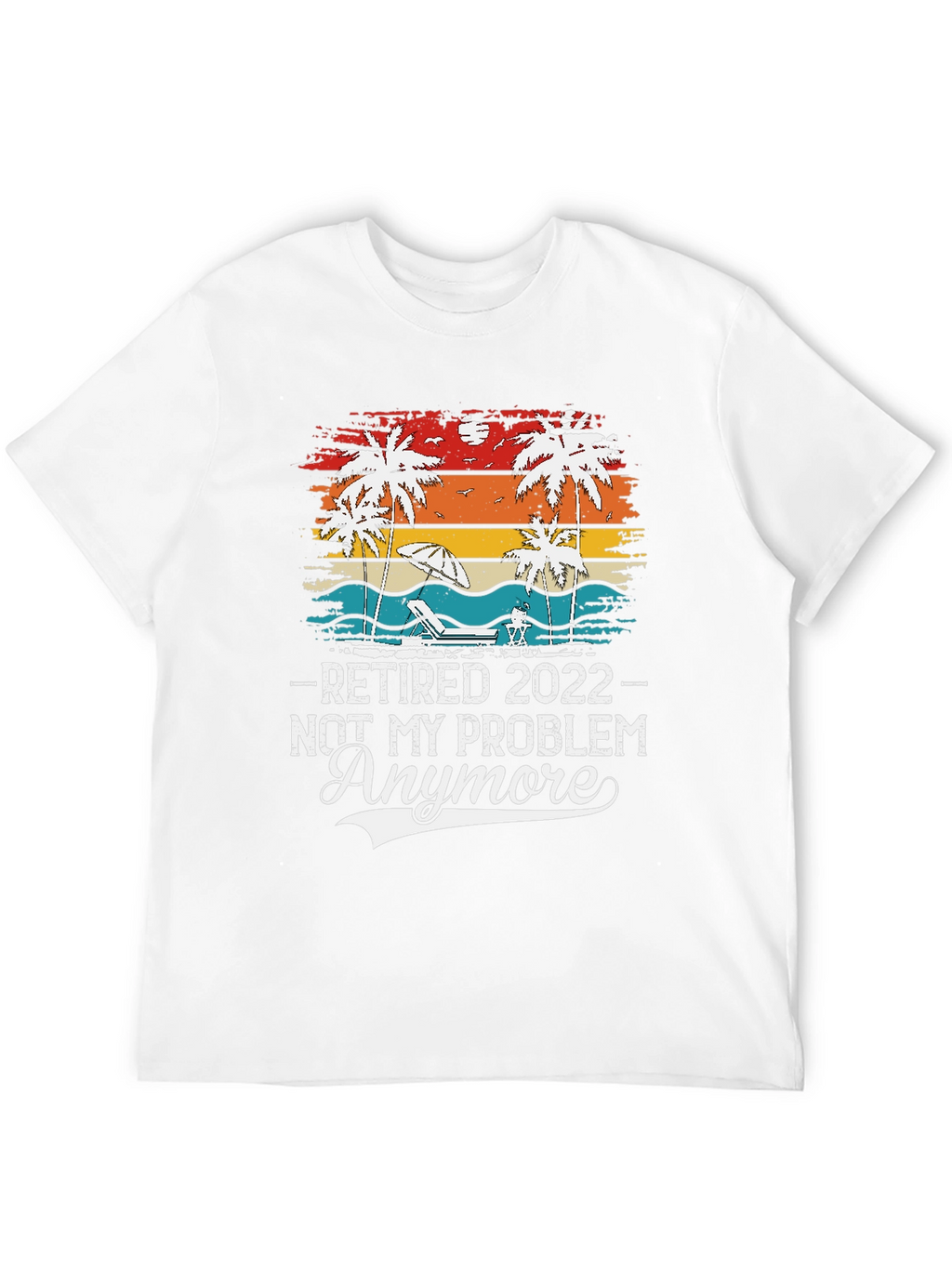 Retired 2022 - Not My Problem Anymore T-Shirt