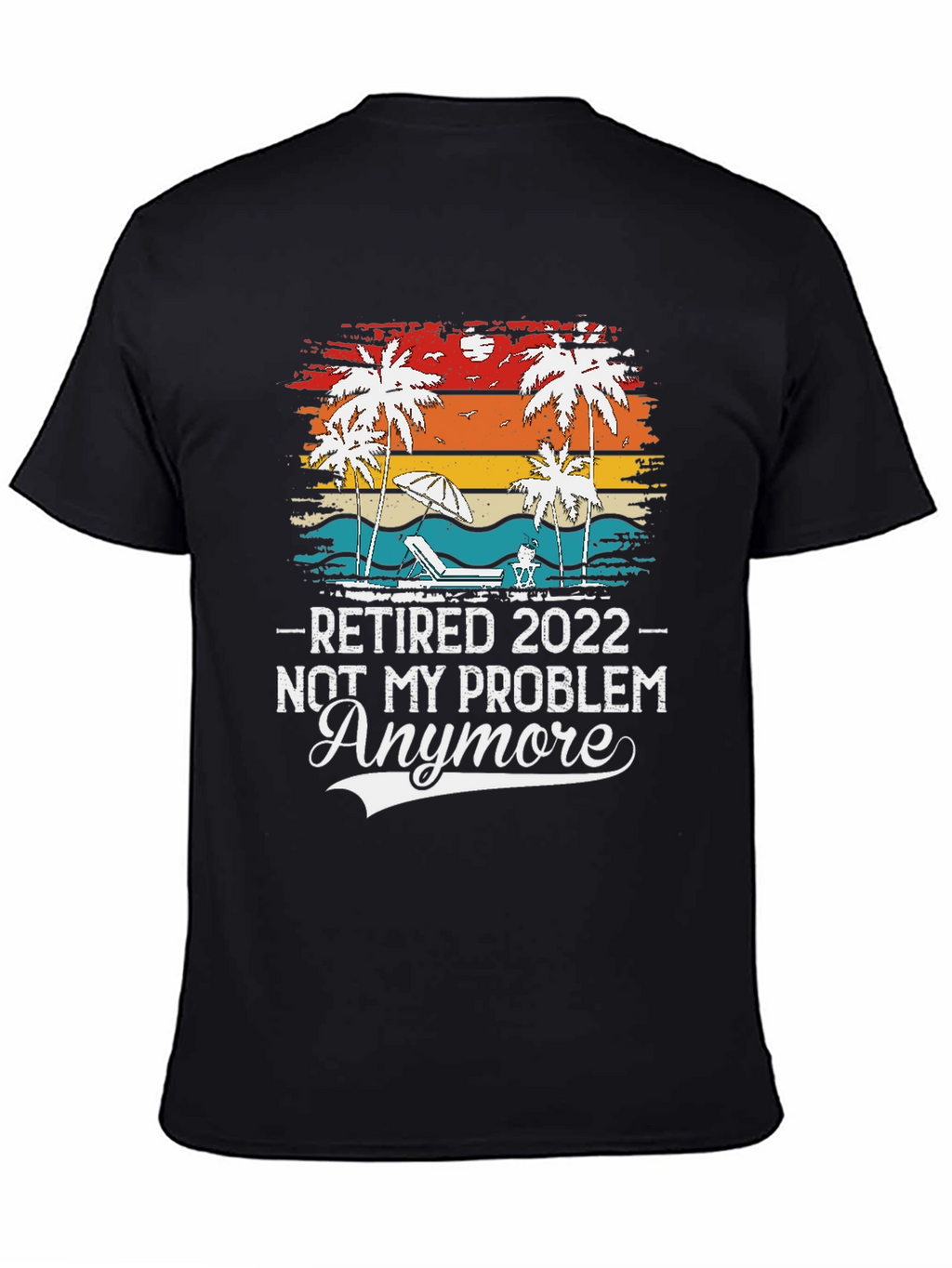 Retired 2022 - Not My Problem Anymore T-Shirt