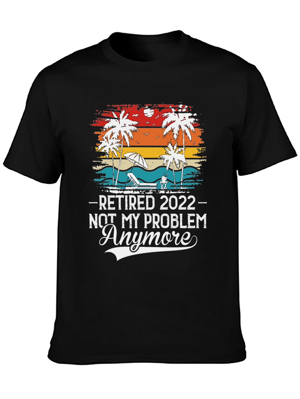 Retired 2022 - Not My Problem Anymore T-Shirt