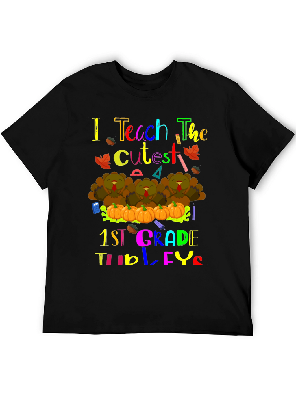 I Teach The Cutest 1st Grade Turkeys Teacher T-Shirt
