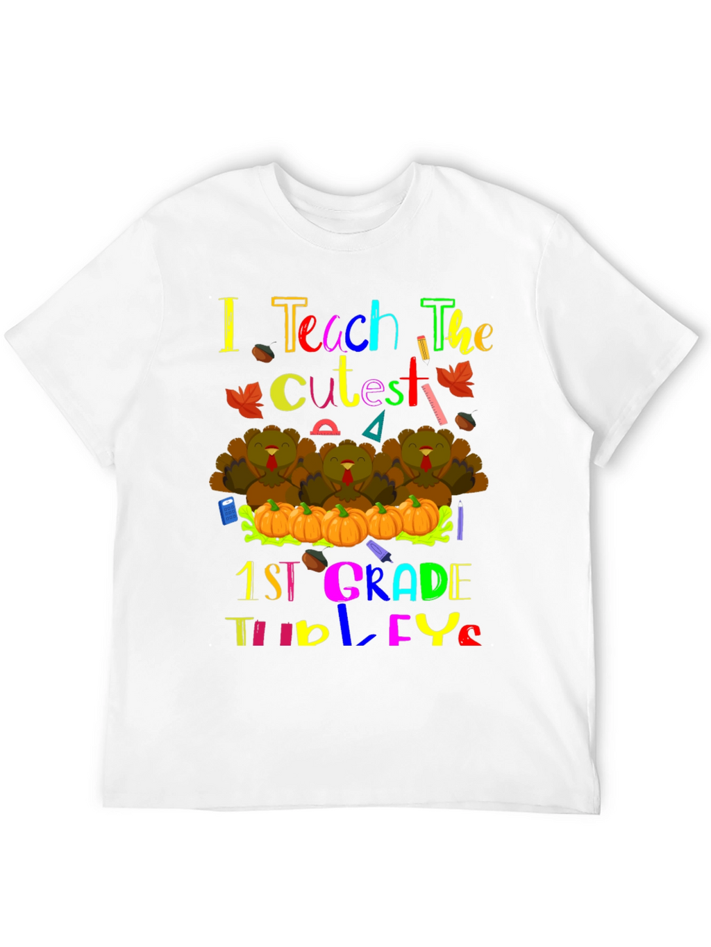 I Teach The Cutest 1st Grade Turkeys Teacher T-Shirt