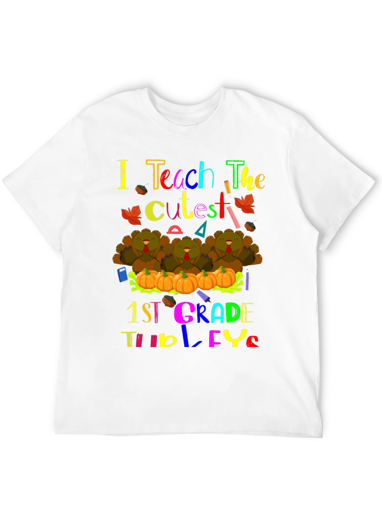 I Teach The Cutest 1st Grade Turkeys Teacher T-Shirt