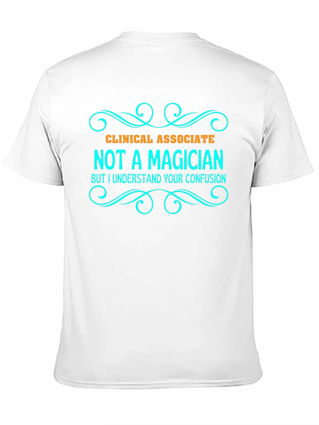 Clinical Associate Not a Magician T-Shirt