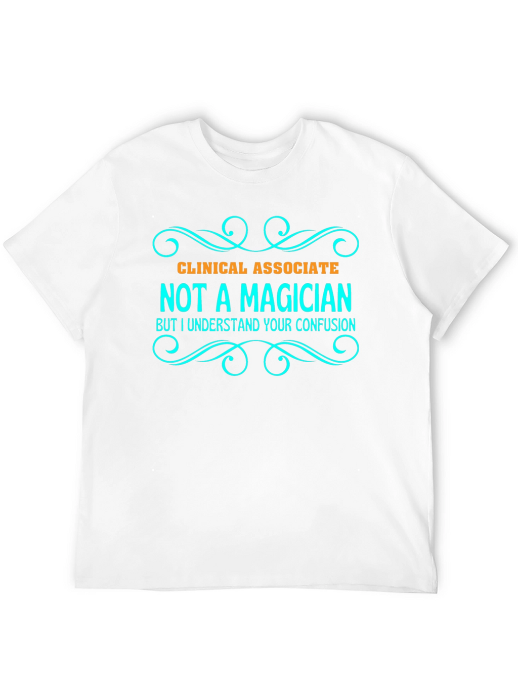 Clinical Associate Not a Magician T-Shirt