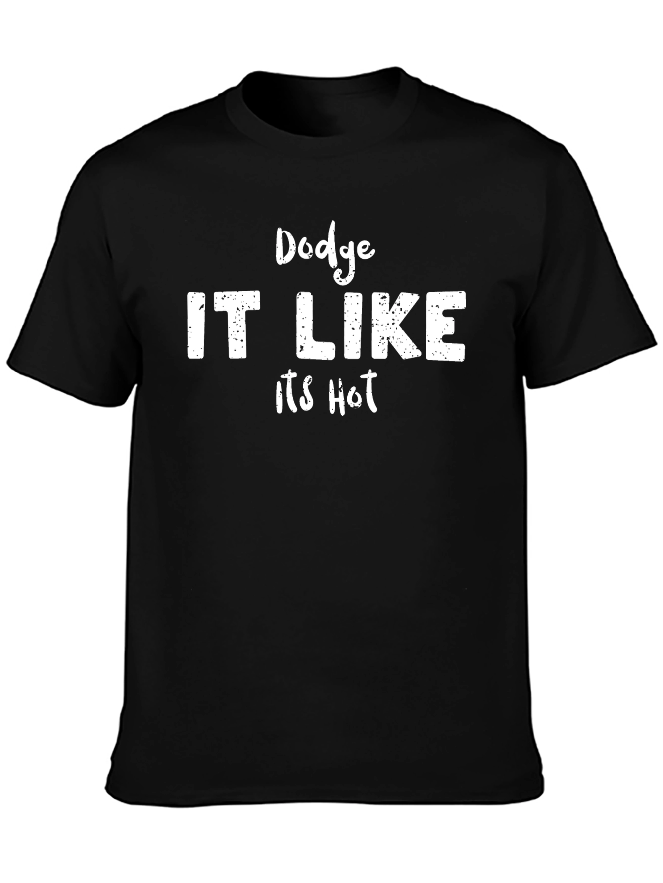 Dodge IT LIKE Its Hot Funny Graphic T-Shirt