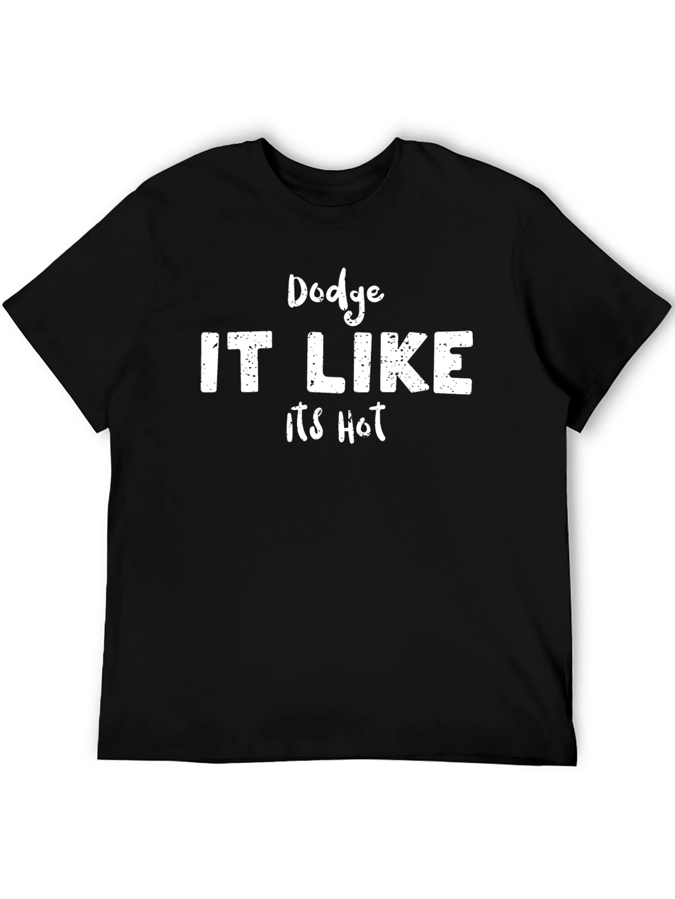 Dodge IT LIKE Its Hot Funny Graphic T-Shirt