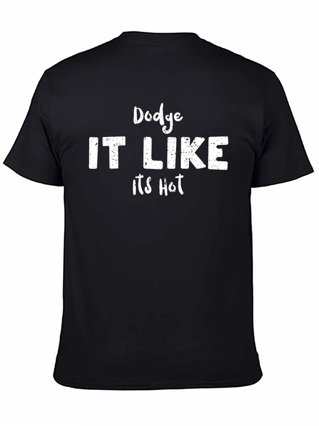 Dodge IT LIKE Its Hot Funny Graphic T-Shirt