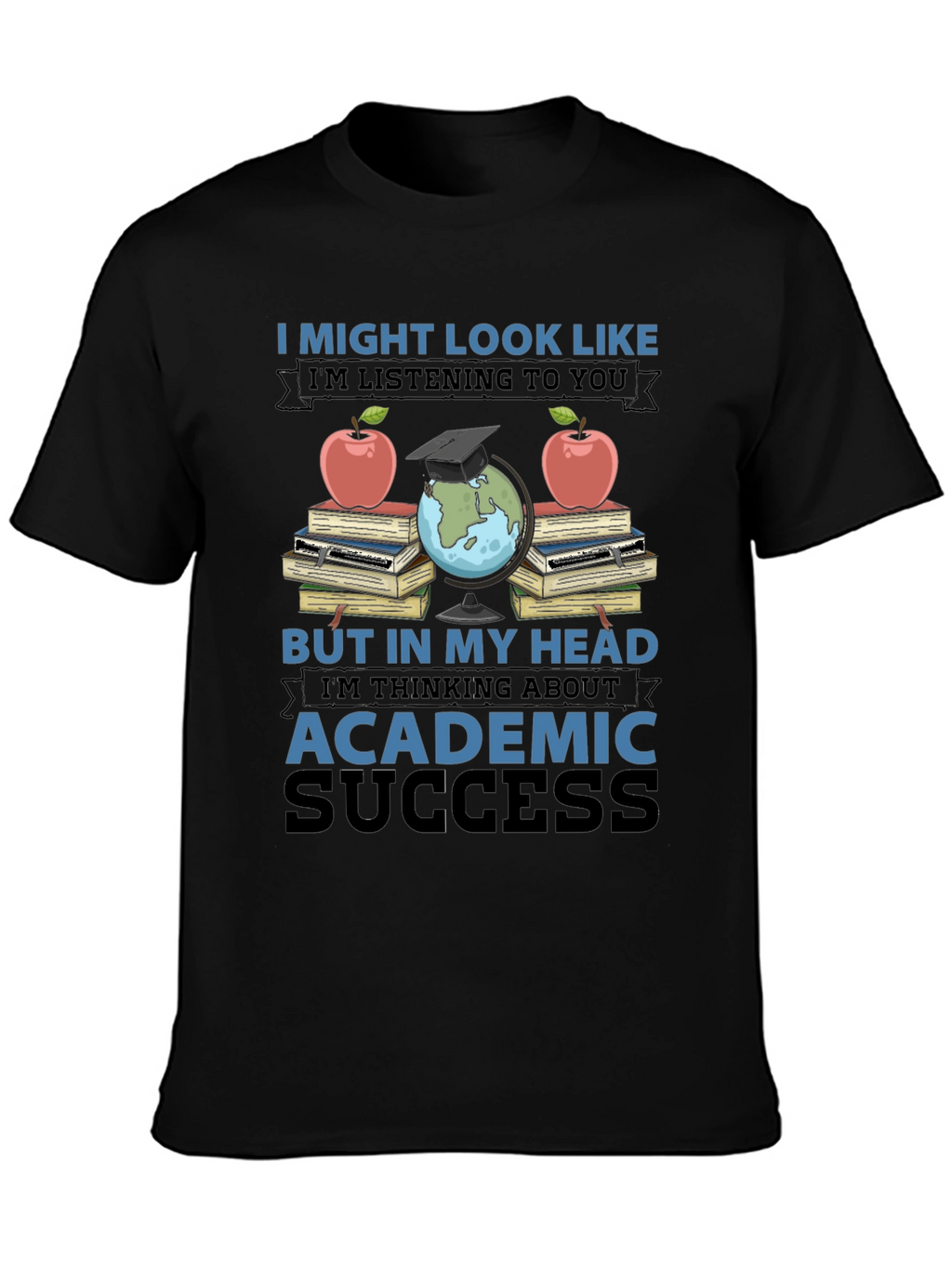 Academic Success T-Shirt - Funny Teacher Student Gift