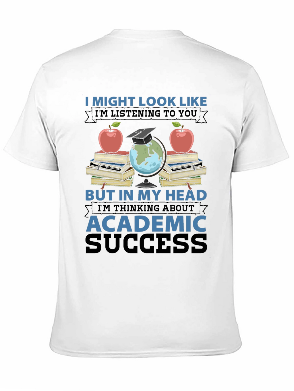 Academic Success T-Shirt - Funny Teacher Student Gift