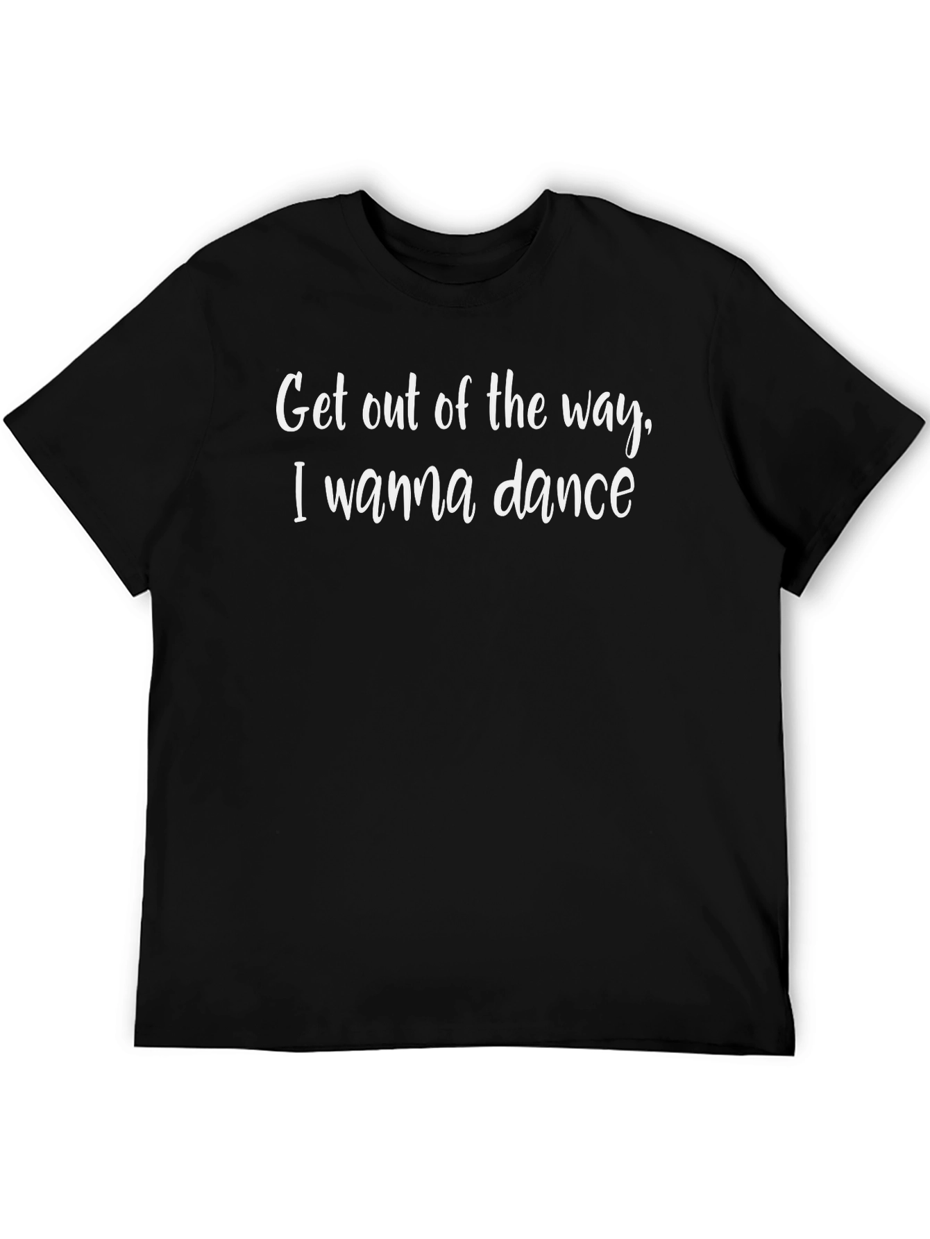 Dance T-Shirt - Get Out of the Way I Wanna Dance