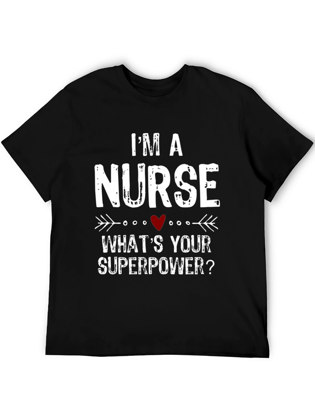 Im a Nurse Whats Your Superpower? T-Shirt