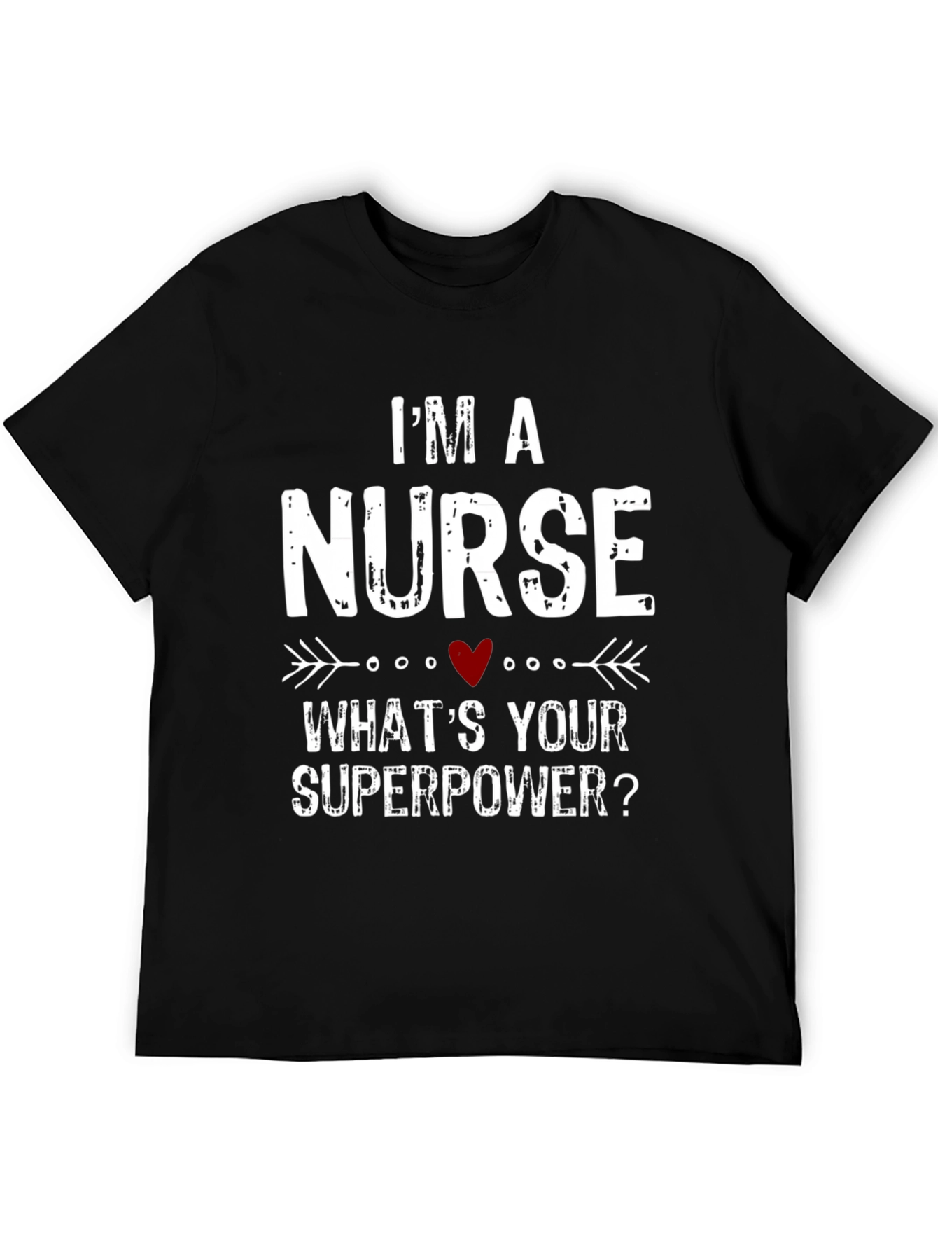 Im a Nurse Whats Your Superpower? T-Shirt