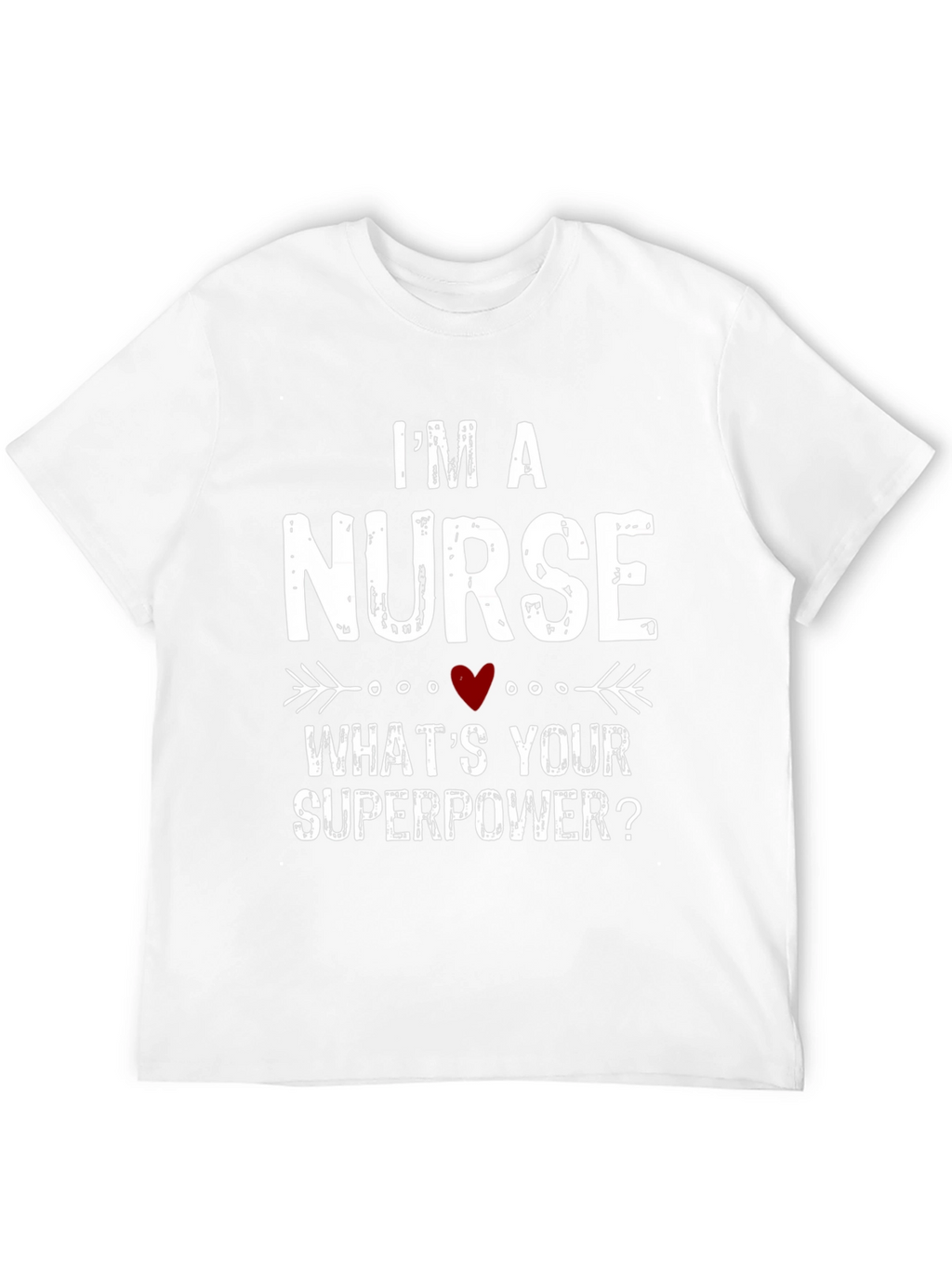 Im a Nurse Whats Your Superpower? T-Shirt
