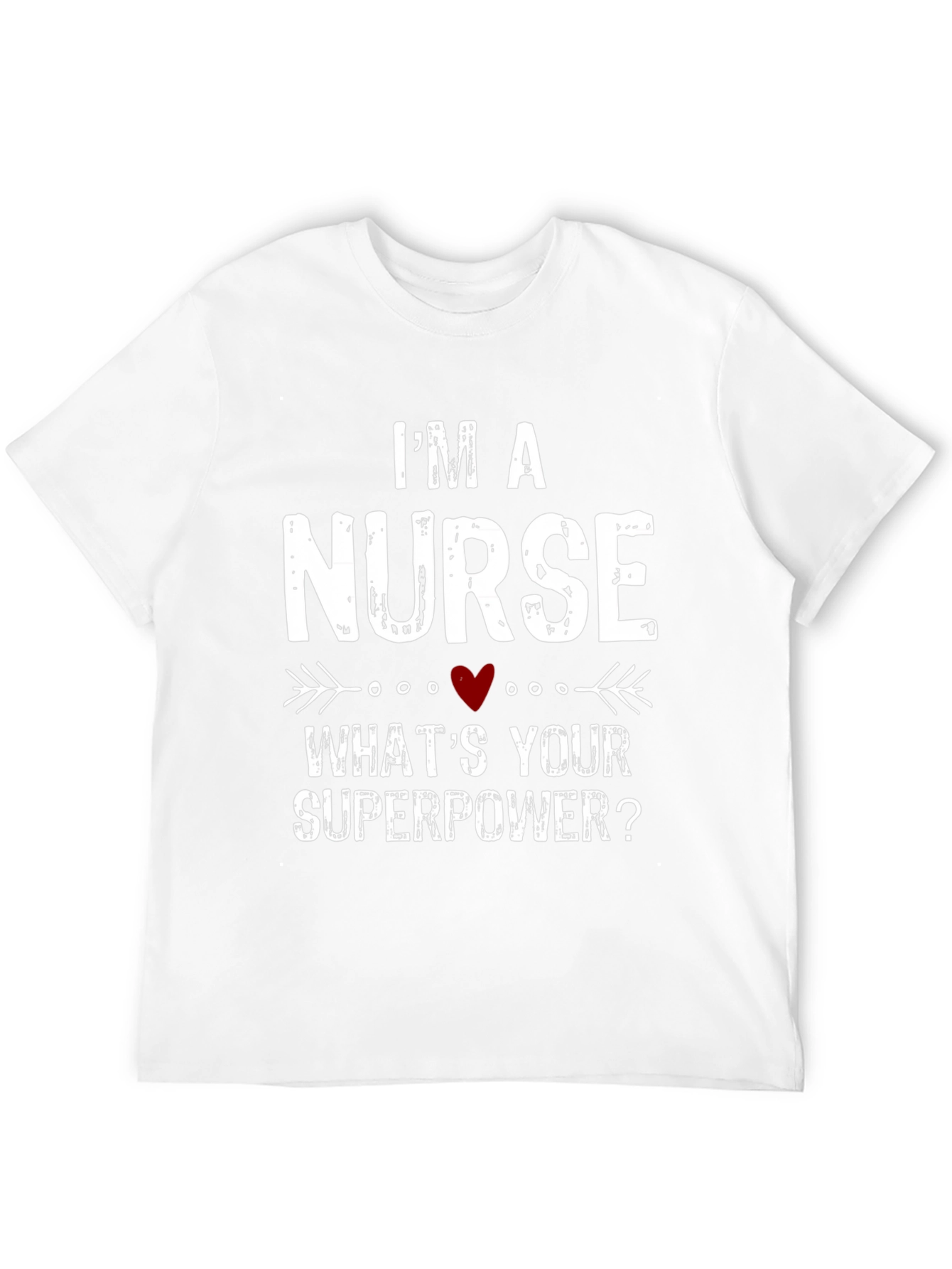 Im a Nurse Whats Your Superpower? T-Shirt
