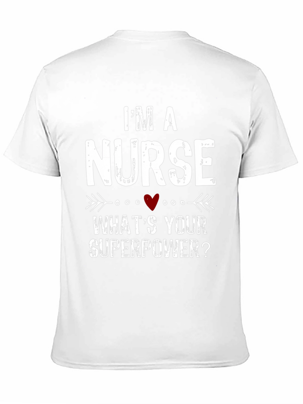 Im a Nurse Whats Your Superpower? T-Shirt