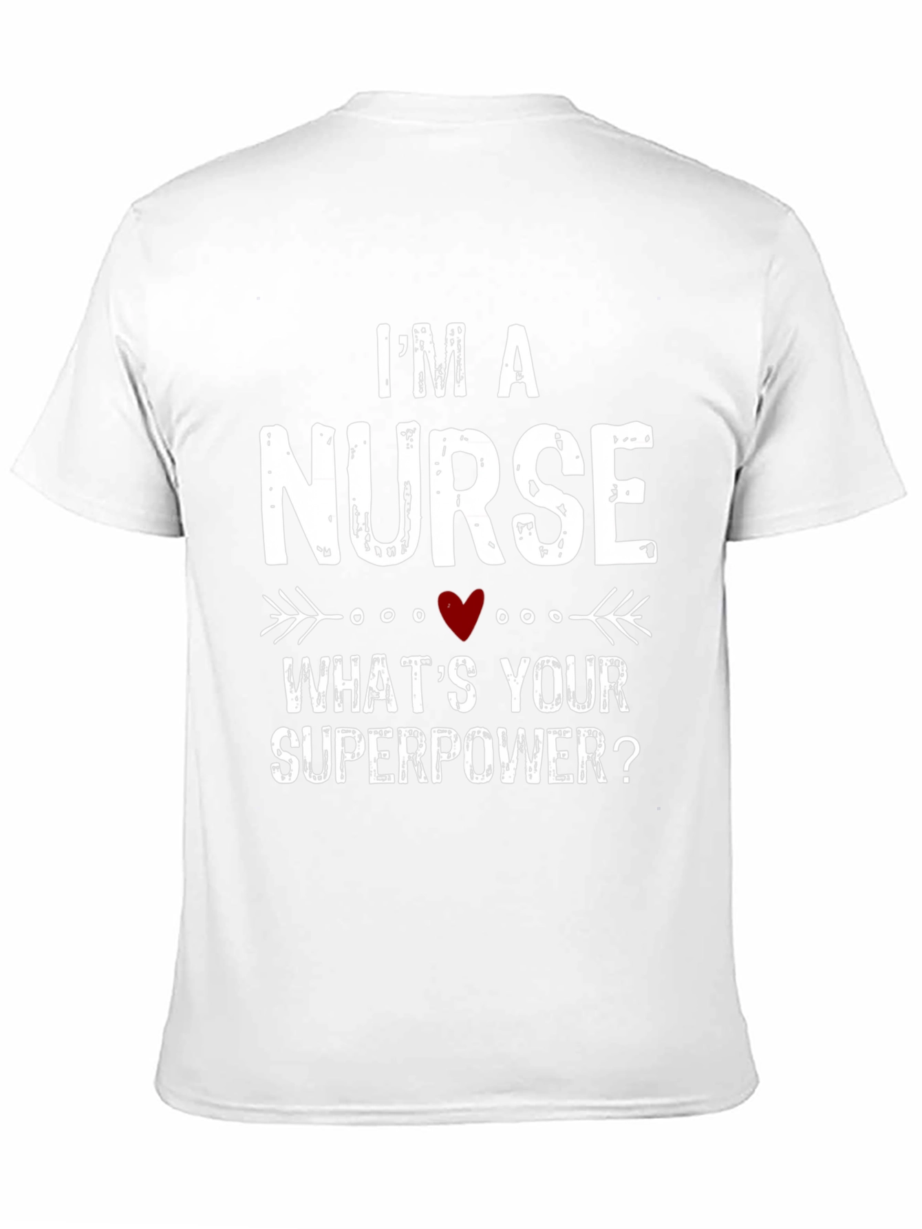 Im a Nurse Whats Your Superpower? T-Shirt