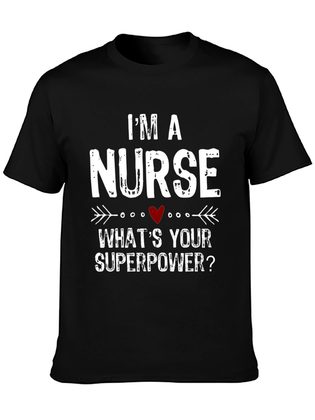 Im a Nurse Whats Your Superpower? T-Shirt