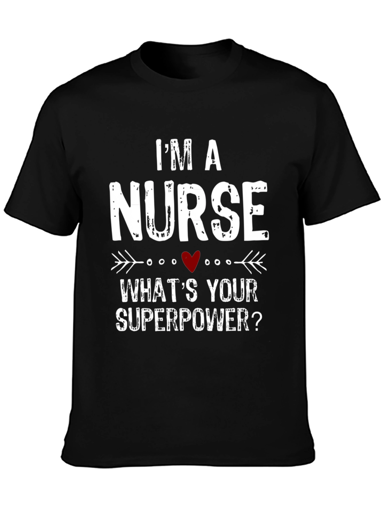 Im a Nurse Whats Your Superpower? T-Shirt