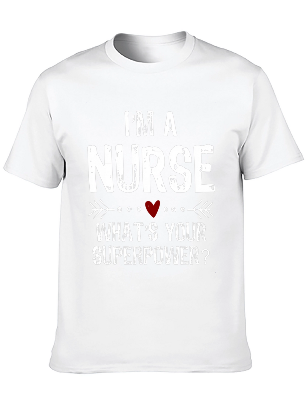 Im a Nurse Whats Your Superpower? T-Shirt