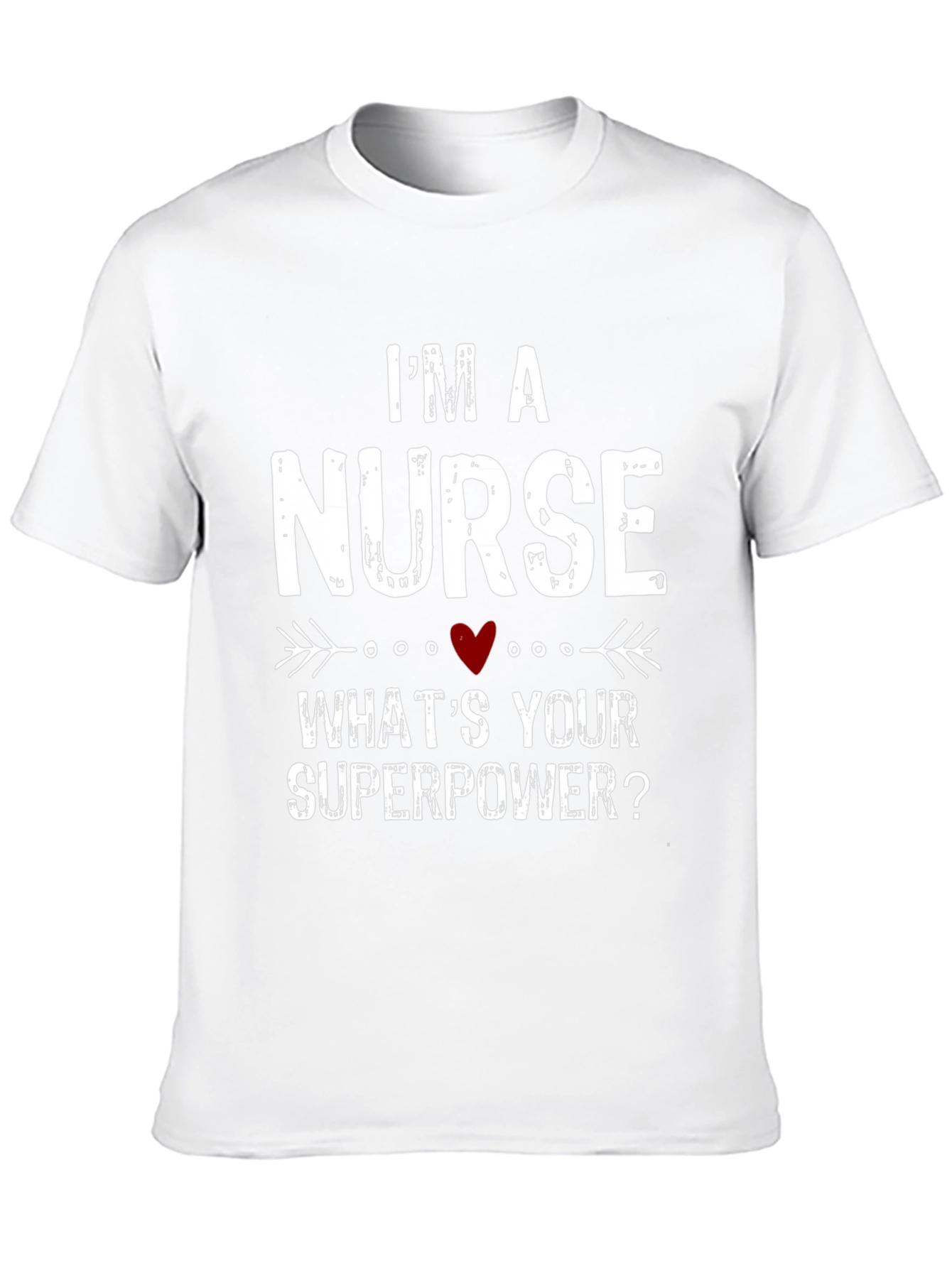 Im a Nurse Whats Your Superpower? T-Shirt