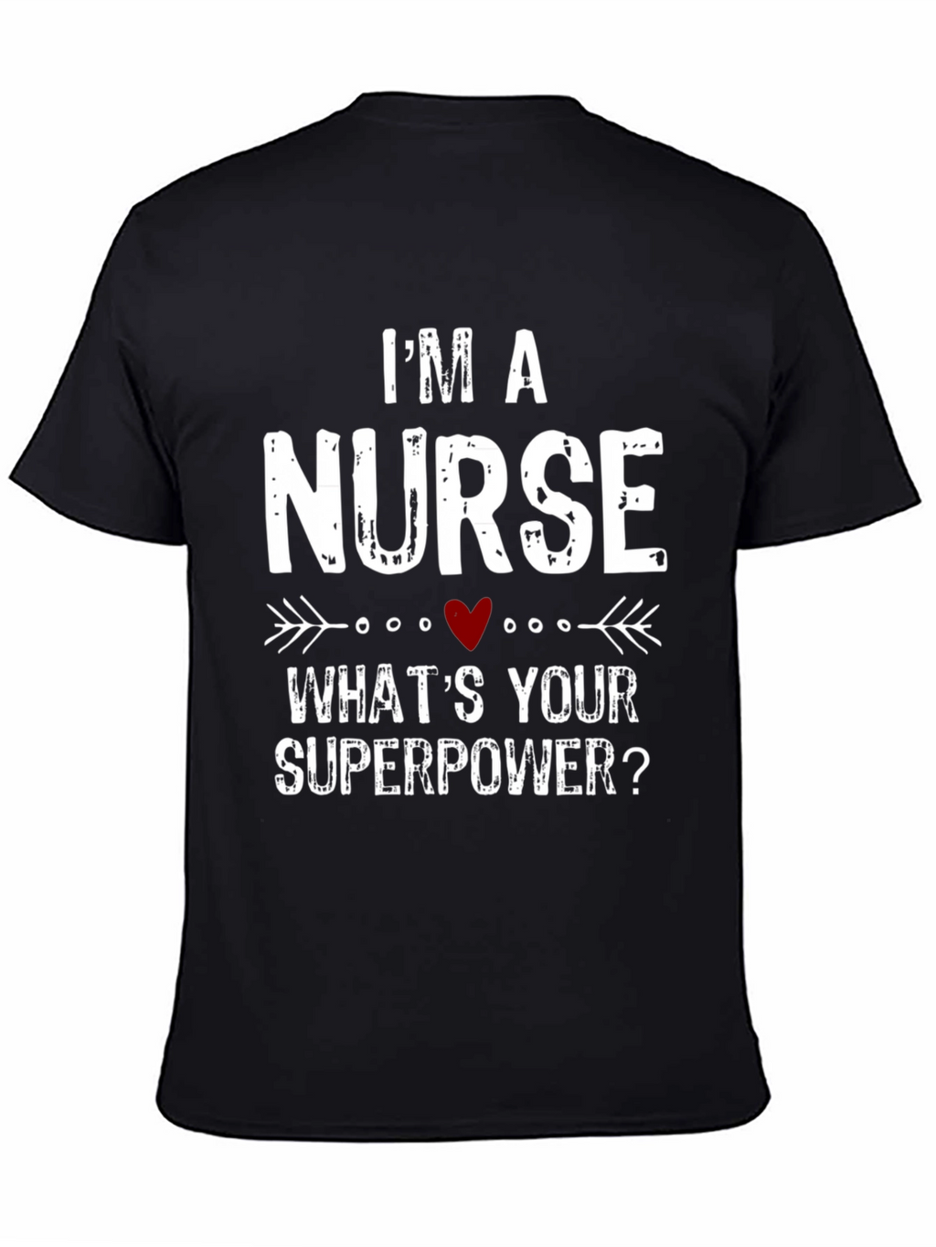 Im a Nurse Whats Your Superpower? T-Shirt