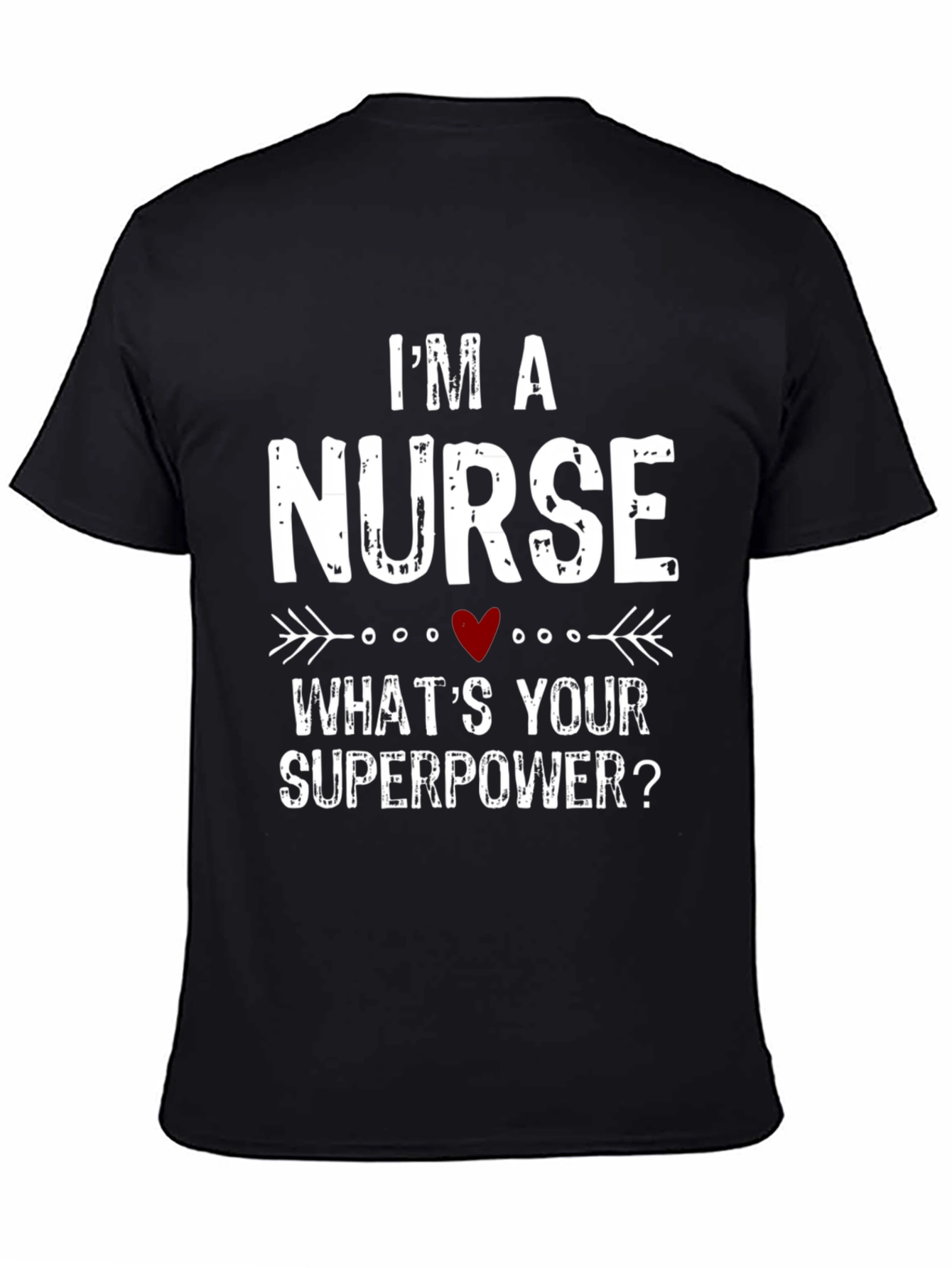 Im a Nurse Whats Your Superpower? T-Shirt