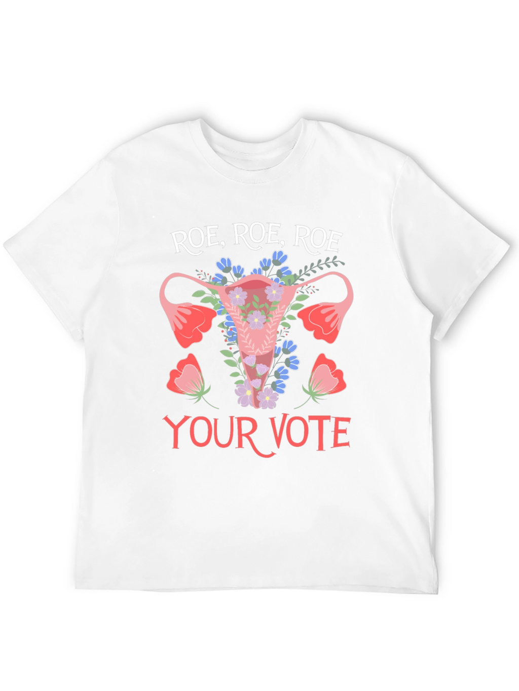 Roe Roe Roe Your Vote T-Shirt