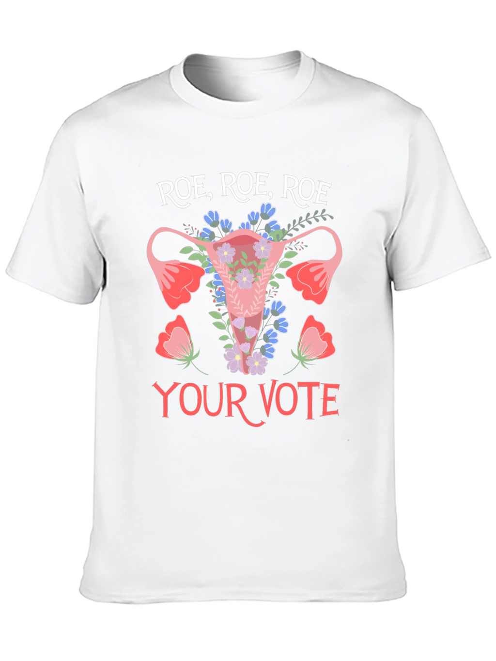 Roe Roe Roe Your Vote T-Shirt