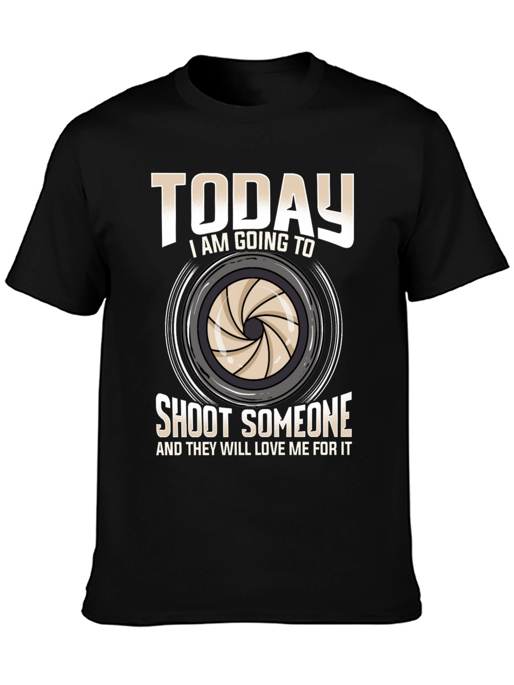 Funny Photography T-Shirt - Shoot Someone Today