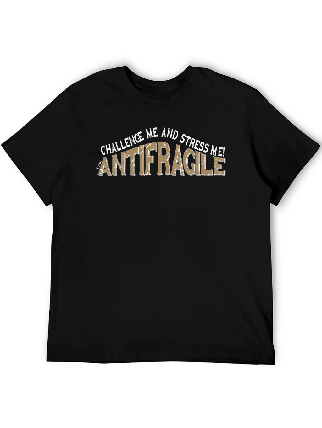 Antifragile T-Shirt - Challenge and Stress Me! Black Tee