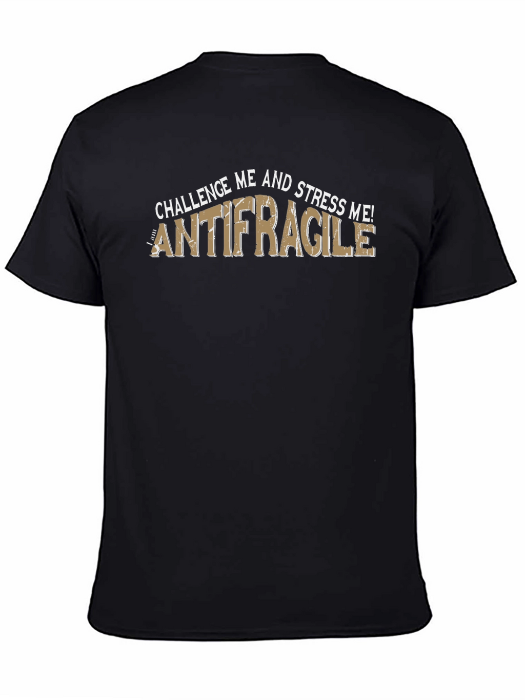 Antifragile T-Shirt - Challenge and Stress Me! Black Tee