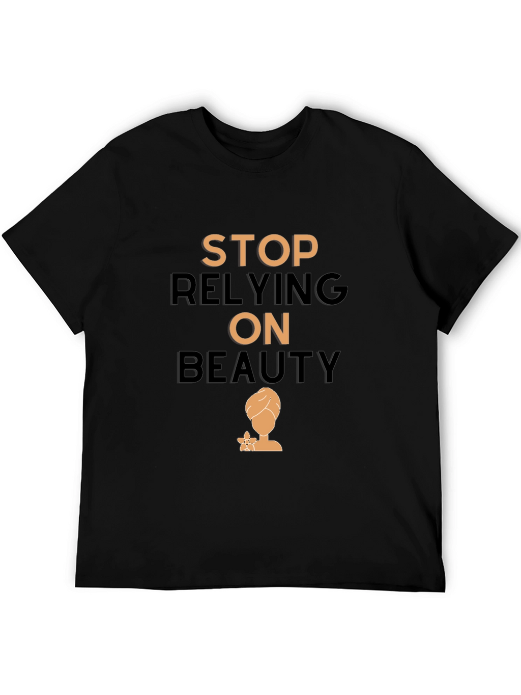 Empowering T-Shirt: Stop Relying On Beauty
