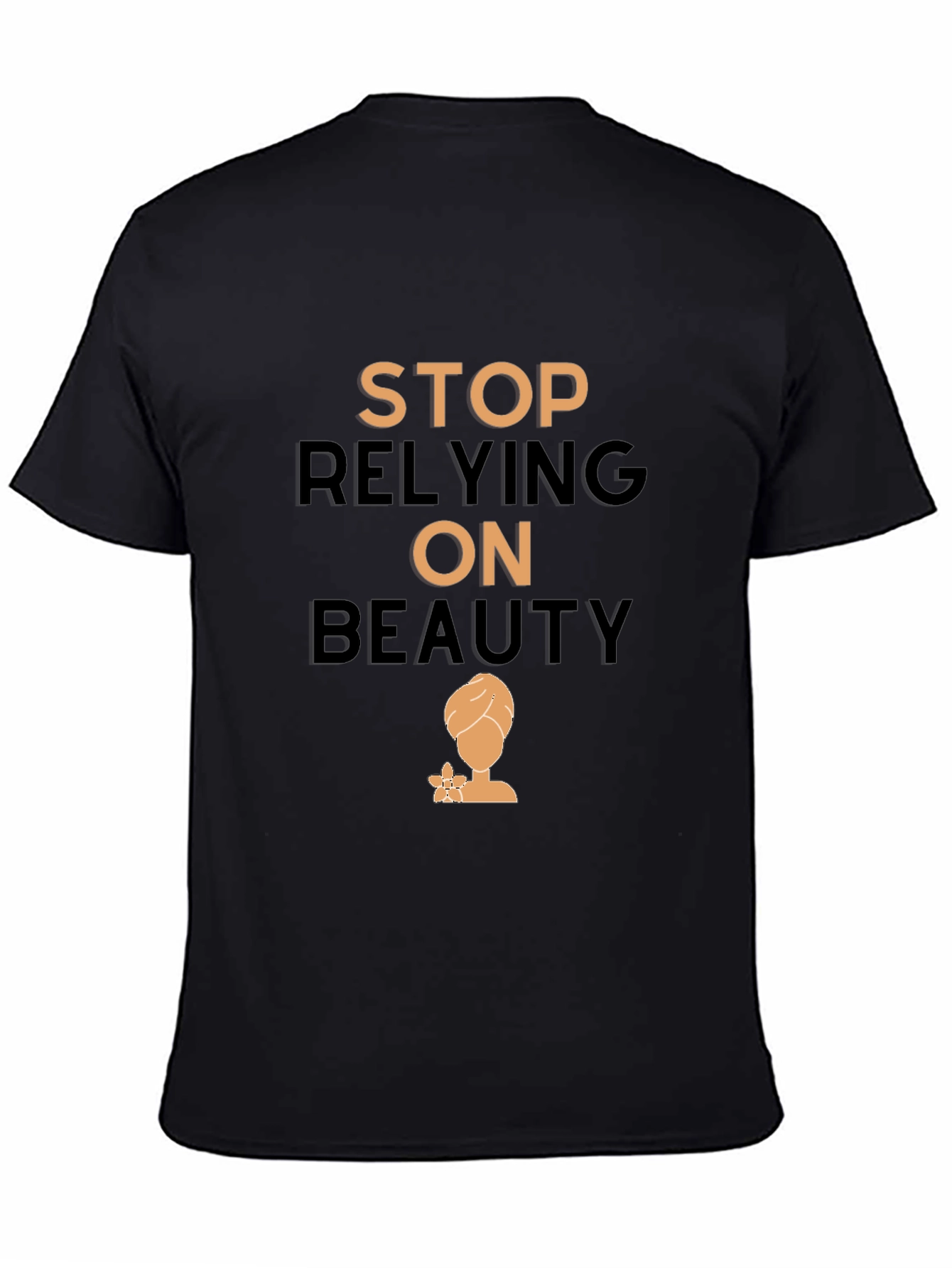 Empowering T-Shirt: Stop Relying On Beauty
