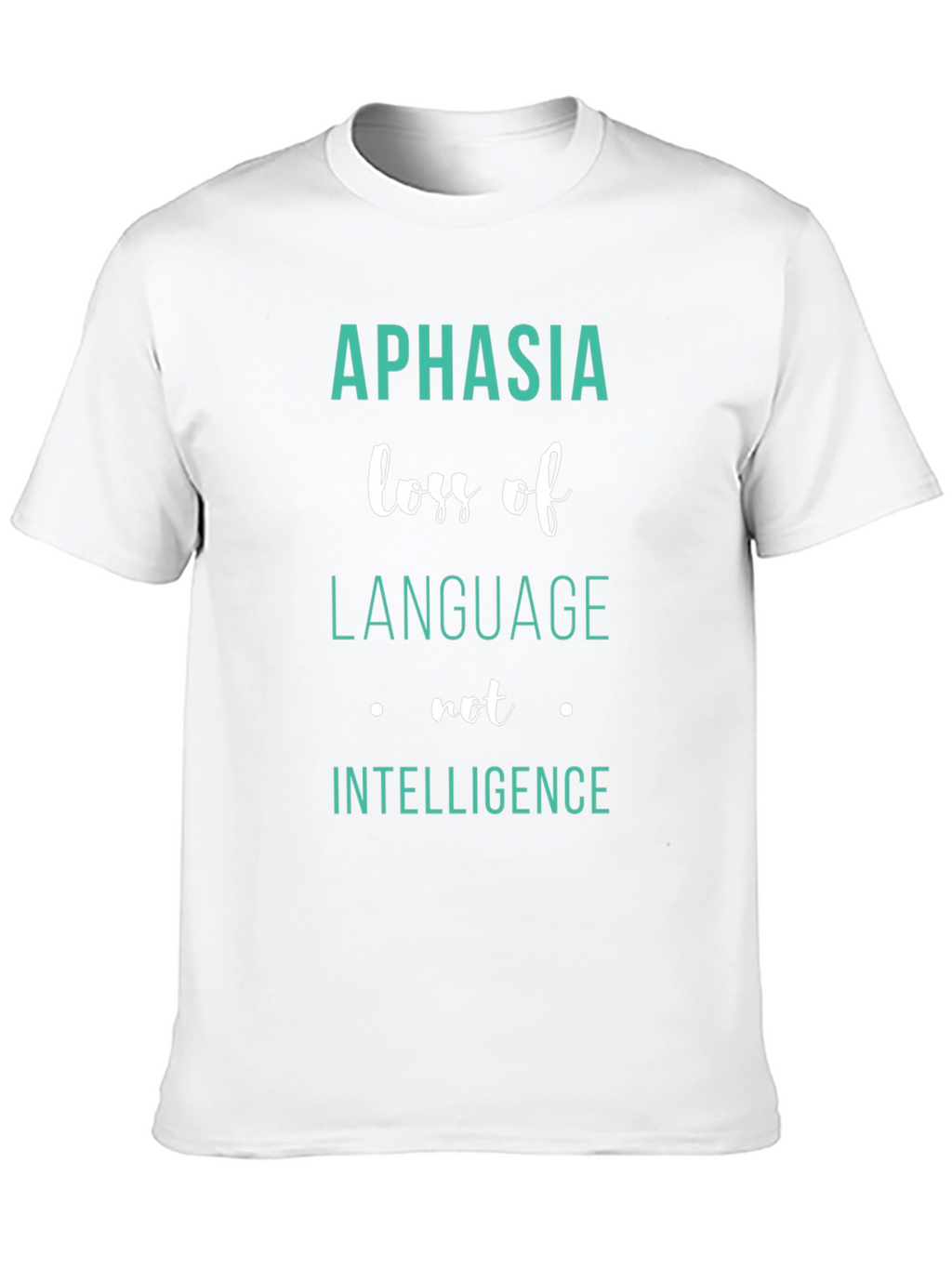 Aphasia Awareness T-Shirt: Loss of Language Not Intelligence