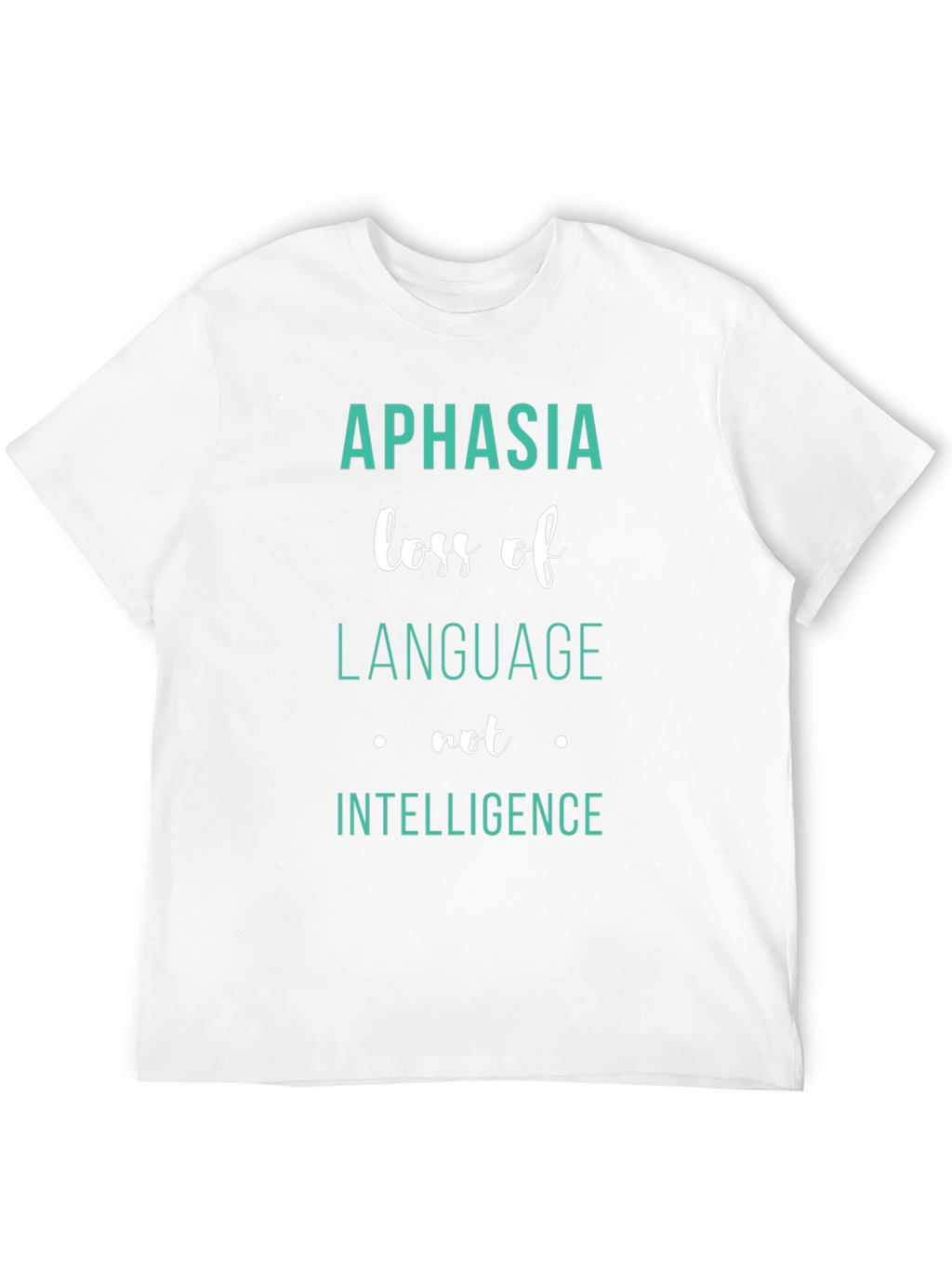 Aphasia Awareness T-Shirt: Loss of Language Not Intelligence