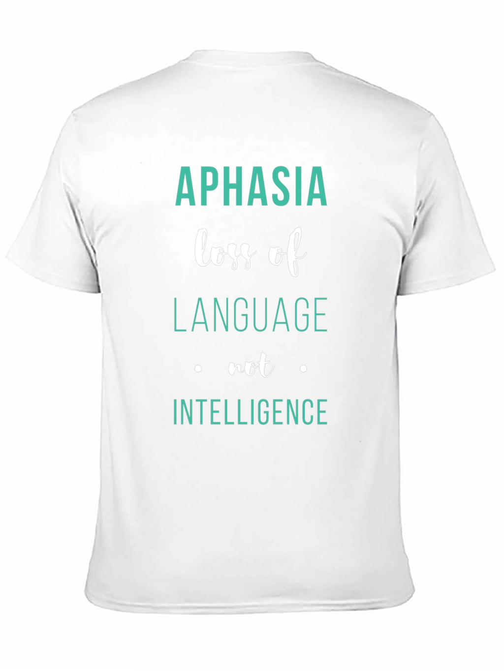 Aphasia Awareness T-Shirt: Loss of Language Not Intelligence