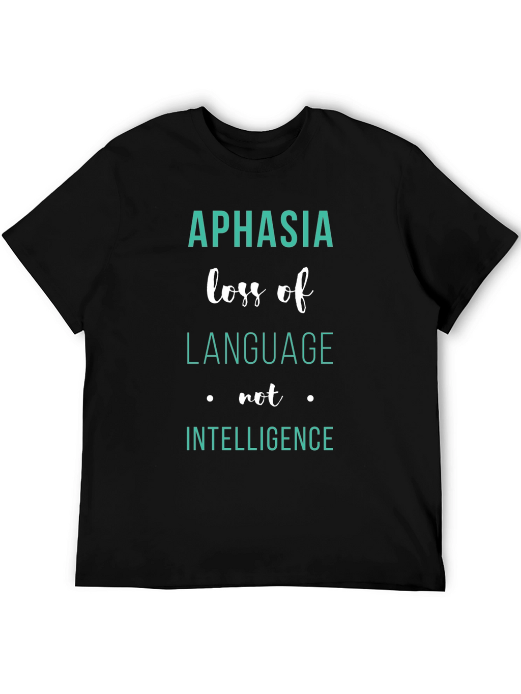 Aphasia Awareness T-Shirt: Loss of Language Not Intelligence