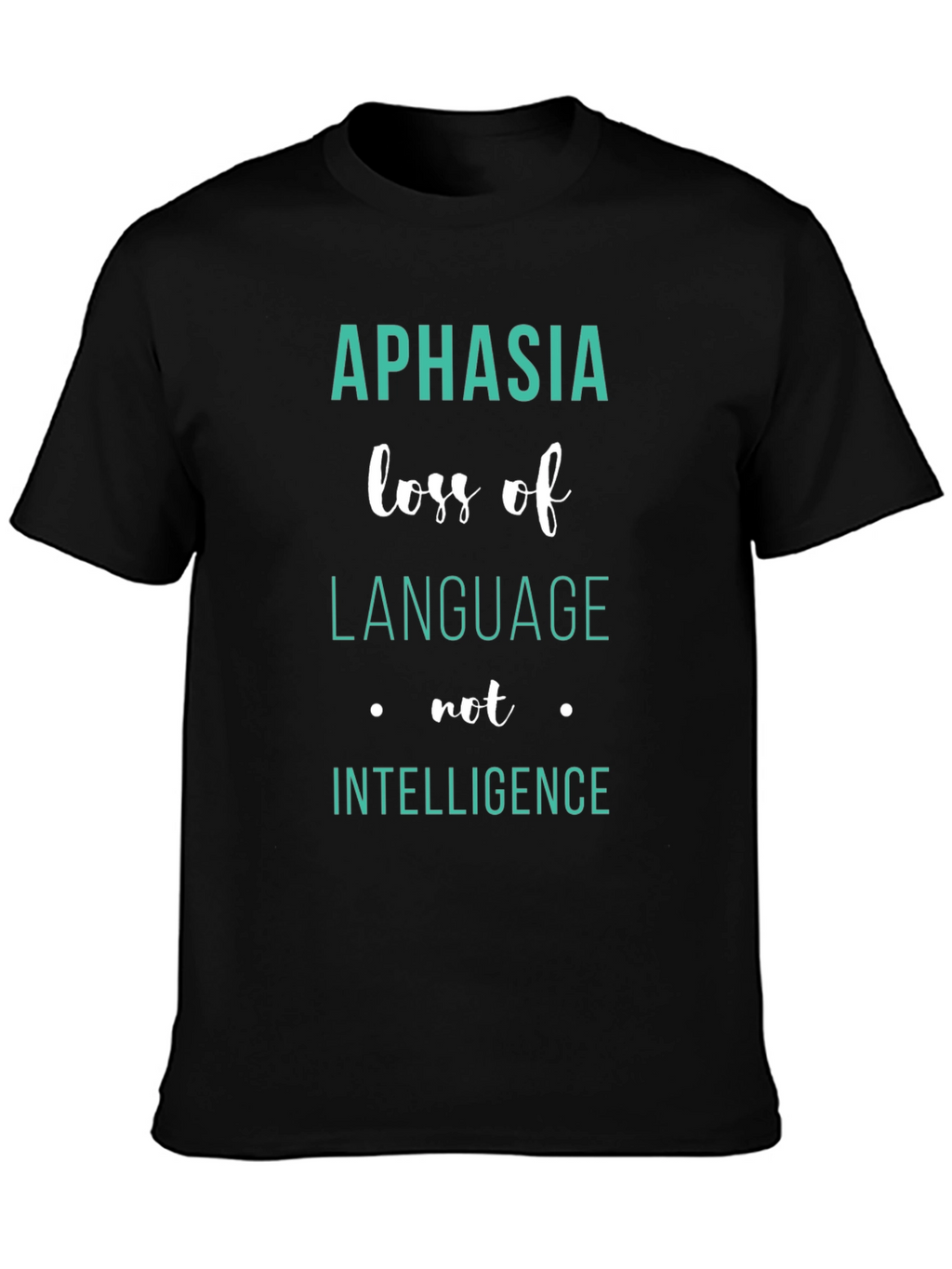 Aphasia Awareness T-Shirt: Loss of Language Not Intelligence