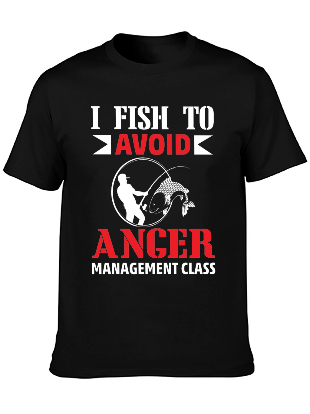I Fish To Avoid Anger T-Shirt