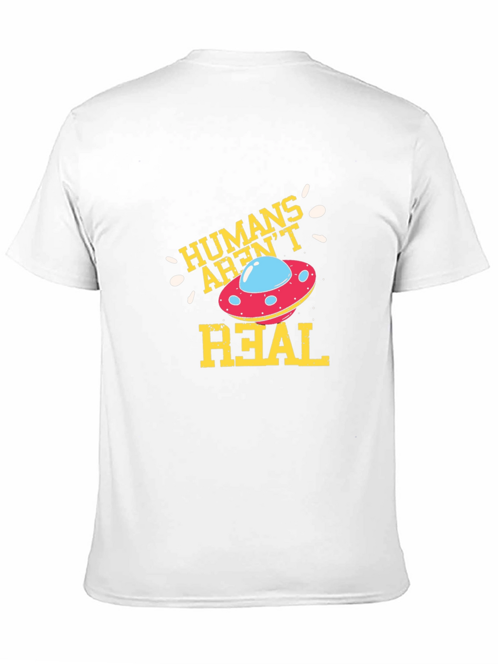 Humans Arent Real Alien UFO Graphic T-Shirt