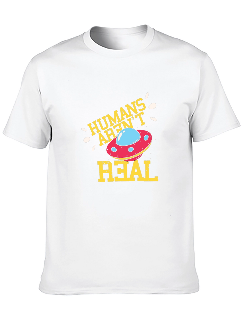 Humans Arent Real Alien UFO Graphic T-Shirt