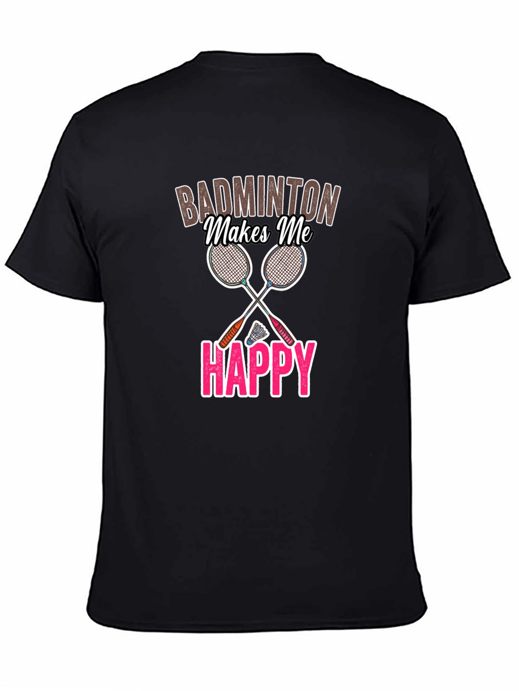 Badminton Makes Me Happy Graphic Tee