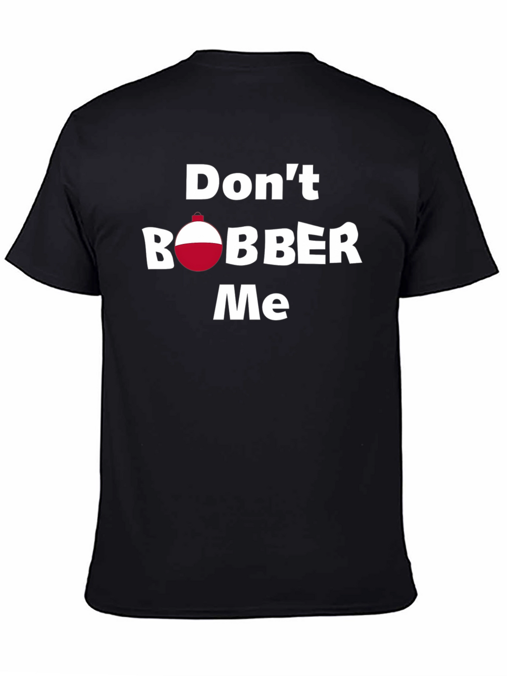 Dont Bobber Me T-Shirt - Funny Fishing Tee