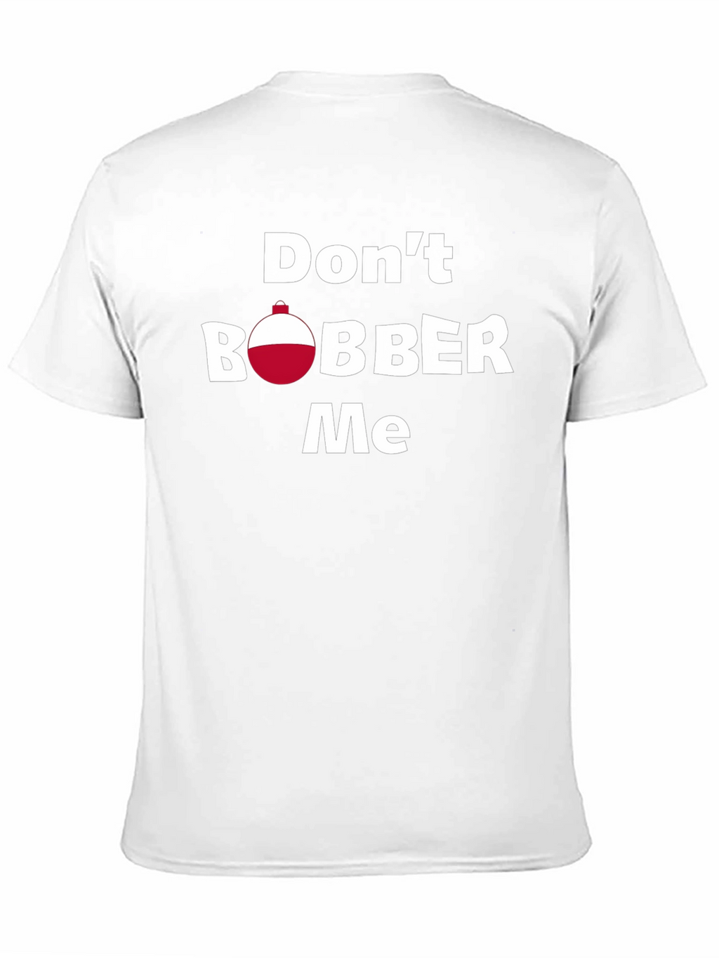 Dont Bobber Me T-Shirt - Funny Fishing Tee