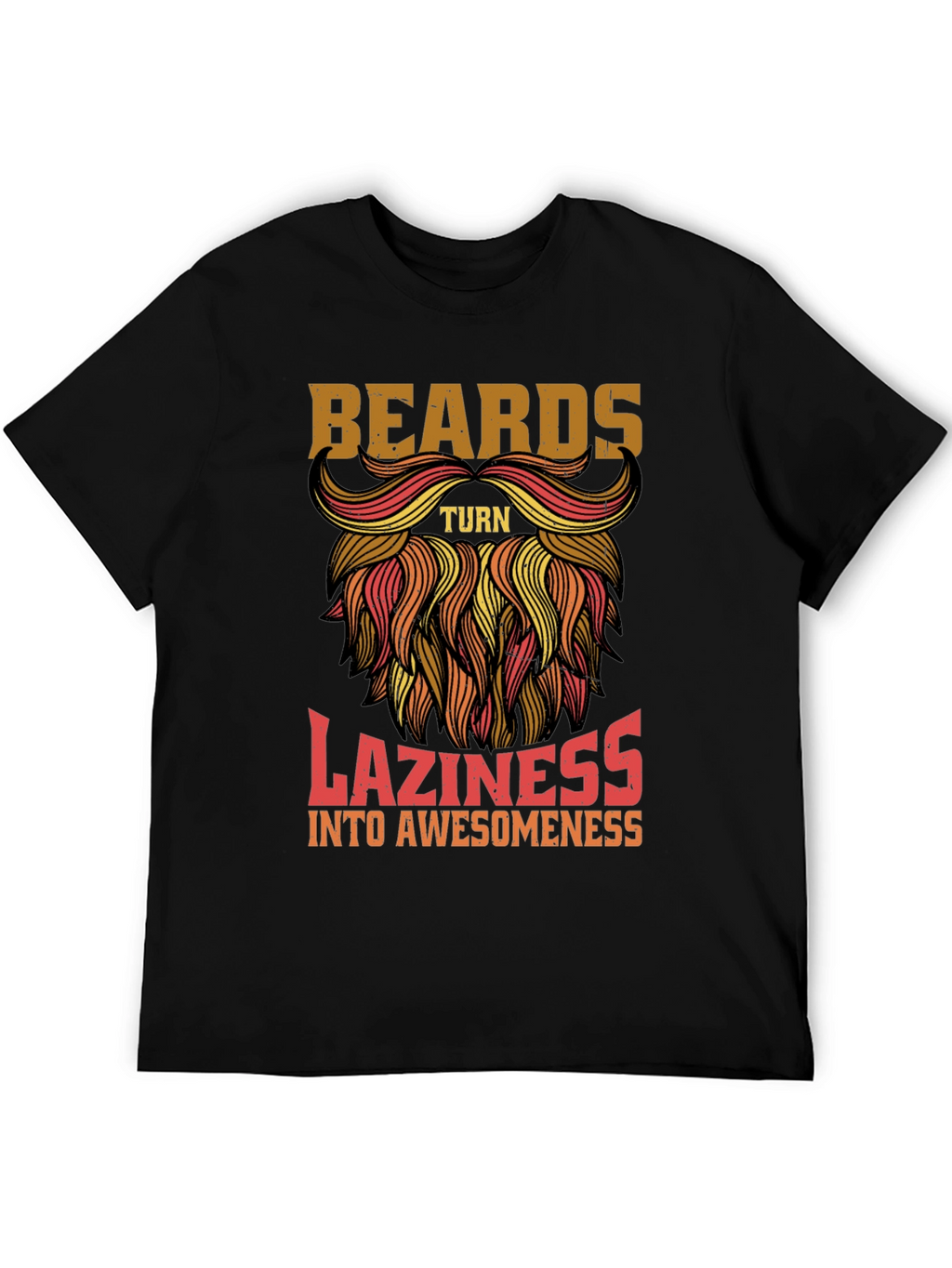 Beards Turn Laziness into Awesomeness Mens T-Shirt