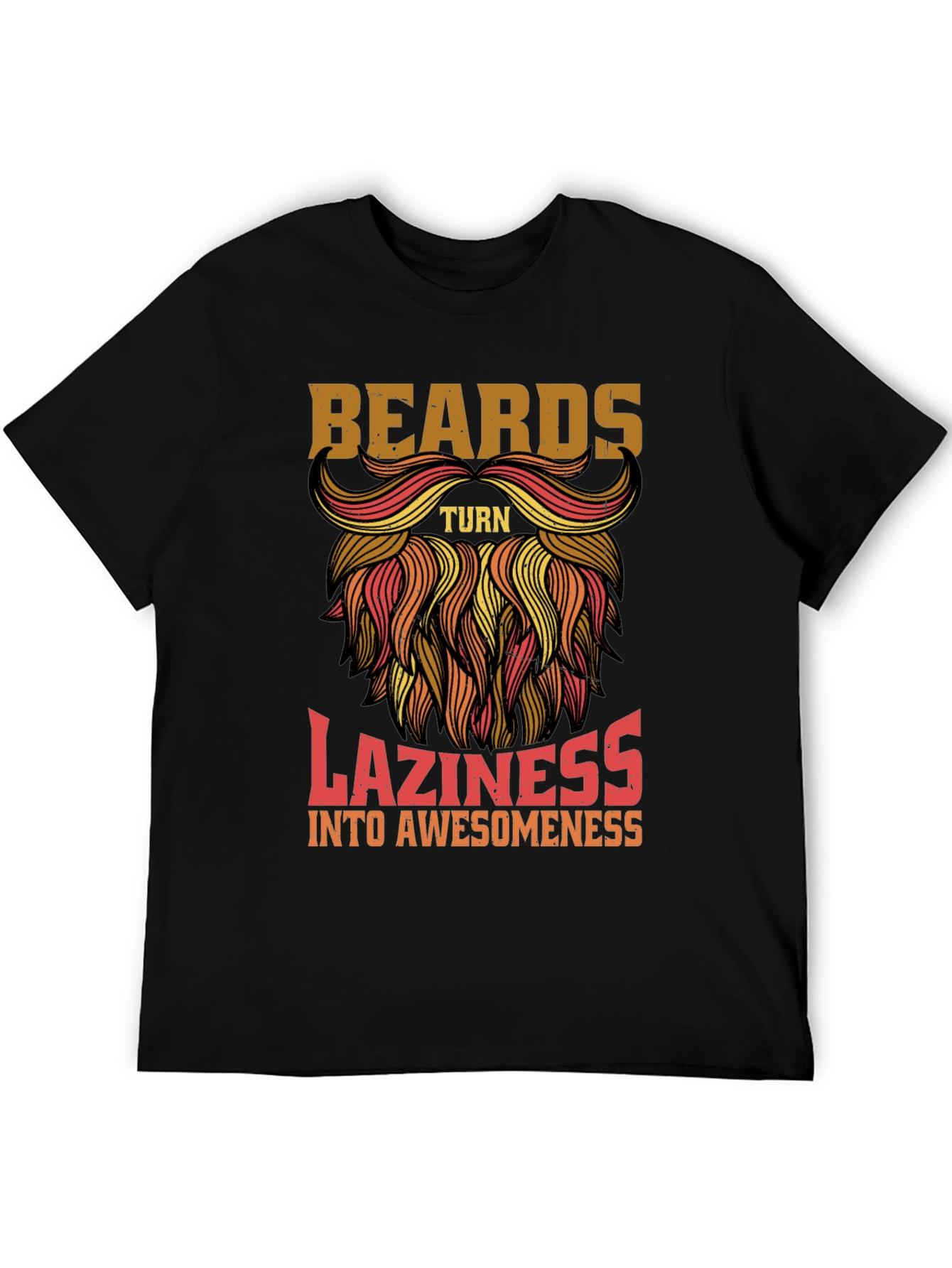 Beards Turn Laziness into Awesomeness Mens T-Shirt